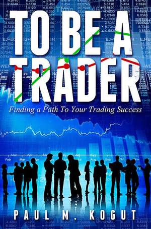 To Be a Trader de Kogut Paul M