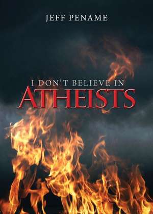 I Dont Believe in Atheists de Jeff Pename