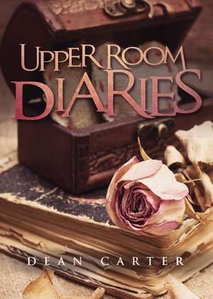 Upper Room Diaries de Dean Carter