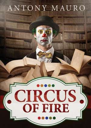 Circus of Fire de Antony Mauro