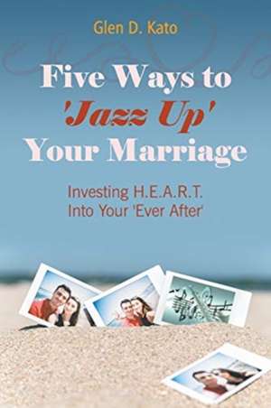 Five Ways to 'Jazz Up' Your Marriage de Glen D. Kato