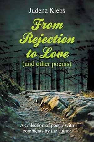 From Rejection to Love (and other poems) de Judena Klebs