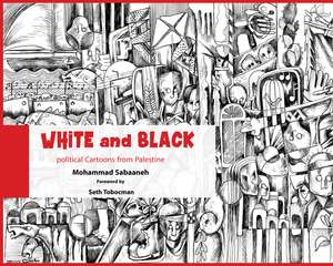 White and Black: Poltical Cartoons from Palestine de Mohammad Sabaaneh