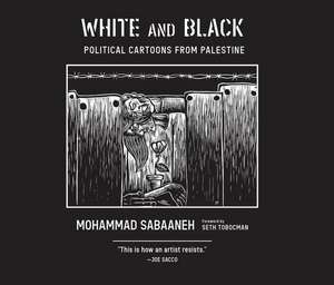 White and Black: Political Cartoons from Palestine de Seth Tobocman