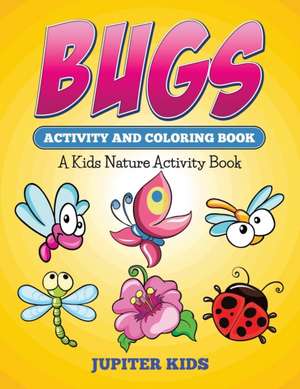 Bugs Activity And Coloring Book de Jupiter Kids