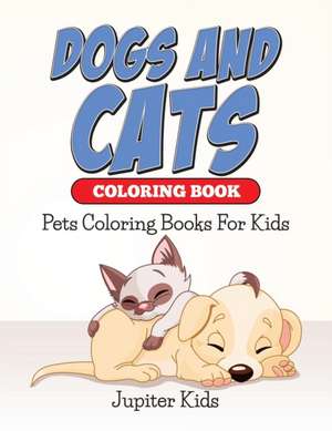 Dogs And Cats Coloring Book de Jupiter Kids