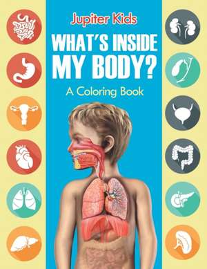 What's Inside My Body? (A Coloring Book) de Jupiter Kids