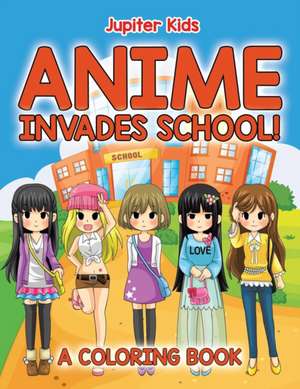 Anime Invades School! (A Coloring Book) de Jupiter Kids