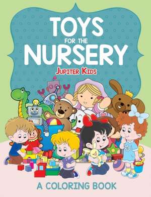 Toys for the Nursery (A Coloring Book) de Jupiter Kids