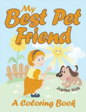 My Best Pet Friend (A Coloring Book) de Jupiter Kids