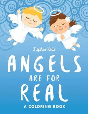 Angels are for Real (A Coloring Book) de Jupiter Kids