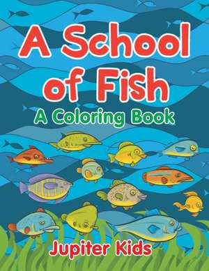 A School of Fish (A Coloring Book) de Jupiter Kids