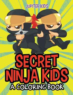 Secret Ninja Kids (A Coloring Book) de Jupiter Kids