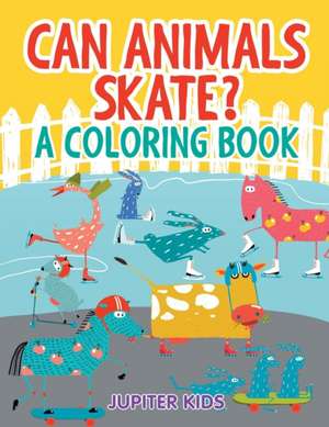 Can Animals Skate? (A Coloring Book) de Jupiter Kids