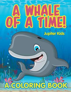 A Whale of a Time! (A Coloring Book) de Jupiter Kids