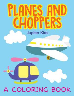 Planes and Choppers (A Coloring Book) de Jupiter Kids