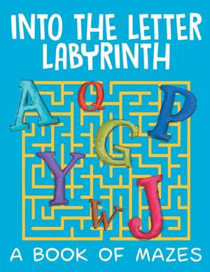 Into the Letter Labyrinth (A Book of Mazes) de Jupiter Kids