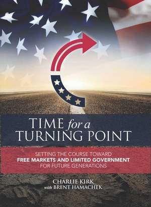 Time for a Turning Point: Setting a Course Toward Free Markets and Limited Government for Future Generations de Charlie Kirk