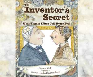 The Inventor's Secret: What Thomas Edison Told Henry Ford de Susie Berneis