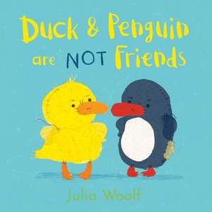 Duck and Penguin Are Not Friends de Julia Woolf