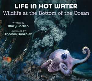 Life in Hot Water: Wildlife at the Bottom of the Ocean de Mary Batten