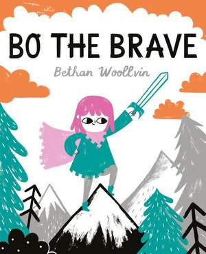 Bo the Brave de Bethan Woollvin