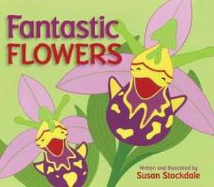 Fantastic Flowers de Susan Stockdale