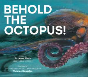 Behold the Octopus! de Suzanne Slade