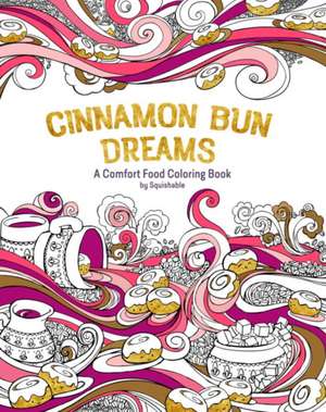 Cinnamon Bun Dreams – A Comfort Food Coloring Book de Inc. Squishable.com