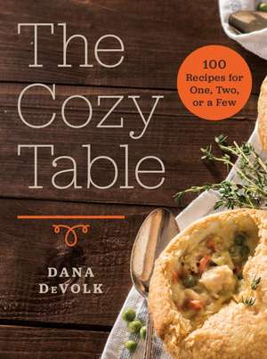 The Cozy Table – 100 Recipes for One, Two, or a Few de Dana Devolk