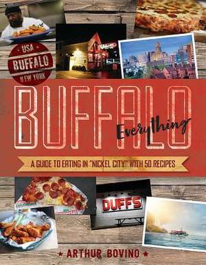 Buffalo Everything – A Guide to Eating in "The Nickel City" de Arthur Bovino