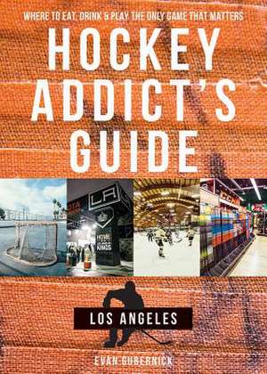 Hockey Addict′s Guide Toronto – Where to Eat, Drink, and Play the Only Game That Matters de Evan Gubernick