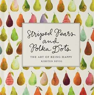 Striped Pears and Polka Dots – The Art of Being Happy: 6 Pack de Kirsten Sevig