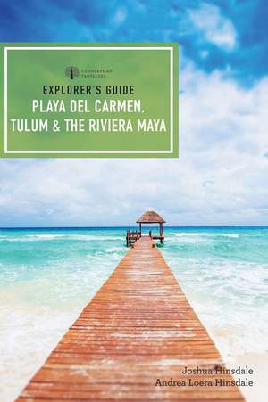 Explorer′s Guide Playa del Carmen, Tulum & the Riviera Maya de Joshua Eden Hinsdale