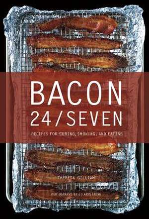 Bacon 24/7 – Recipes for Curing, Smoking, and Eating de Theresa Gilliam