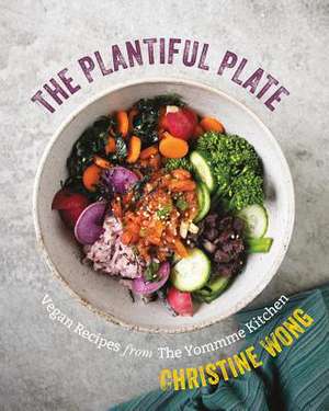 The Plantiful Plate – Vegan Recipes from the Yommme Kitchen de Christine Wong