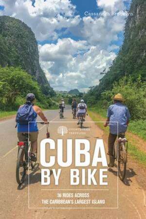 Cuba by Bike – 36 Rides Across the Caribbean`s Largest Island de Cassandra Brooklyn