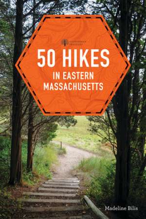 50 Hikes in Eastern Massachusetts de Madeline Bilis