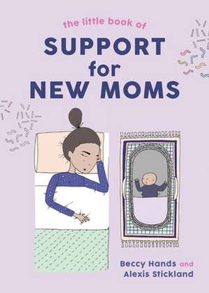 The Little Book of Support for New Moms de Beccy Hands