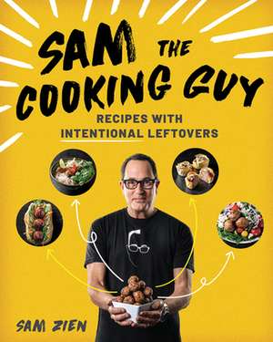 Sam the Cooking Guy – Recipes with Intentional Leftovers de Sam Zien