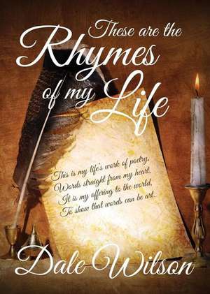 These Are the Rhymes of My Life de Dale Wilson