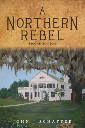 A Northern Rebel - Second Edition de John J. Schaffer