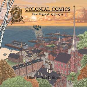 Colonial Comics, Volume II: New England, 1750-1775 de Jason Rodriguez