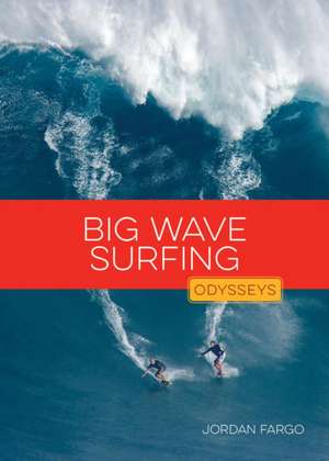 Big Wave Surfing de Jordan Fargo