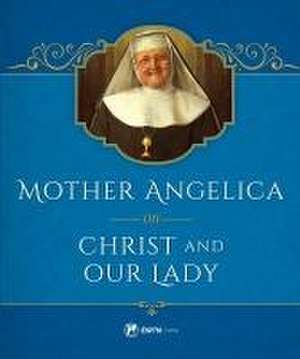 Mother Angelica on Christ and Our Lady de Mother Angelica