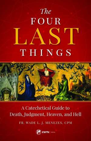 The Four Last Things de Fr Wade Menezes