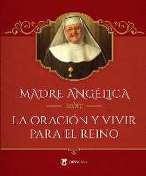 Madre Angélica Sobre La Oración Y Vivir Para El Reino de Mother Mary Angelica