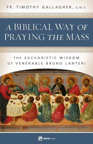 A Biblical Way of Praying the Mass de Fr Timothy Gallagher