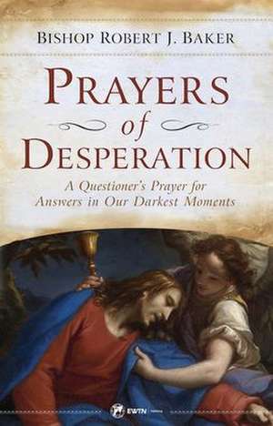 Prayers of Desperation de Bishop Robert J Baker