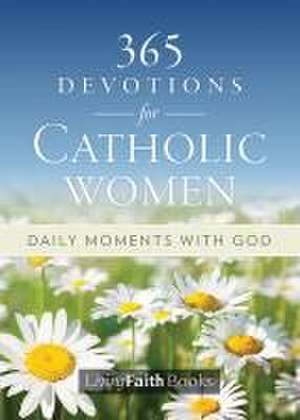 365 Devotions for Catholic Women: Daily Moments with God de Living with Christ